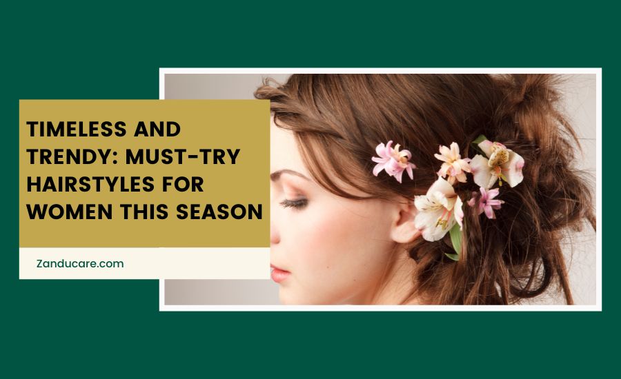 Must-Try Hairstyles for Women This Season