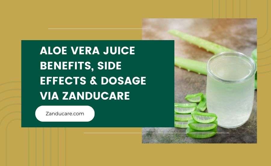 Aloe Vera Juice: 17 Benefits, Side Effects & Dosage via Zanducare
