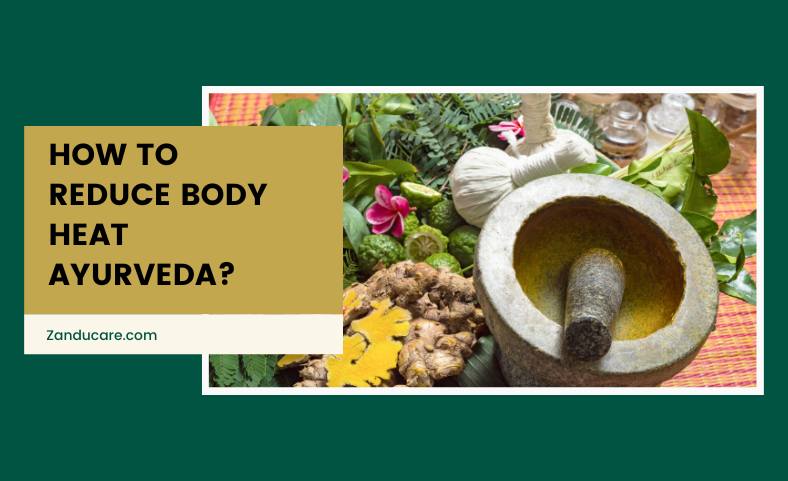 Ways to Reduce Body Heat in Ayurveda