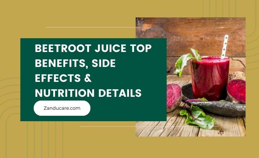 Beetroot Juice: Top 16 Benefits, Side Effects & Nutrition Details