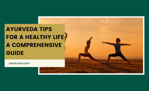 Ayurveda Tips for a Healthy Life: A Comprehensive Guide