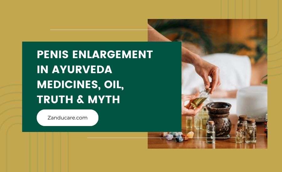 Penis Enlargement In Ayurveda: Medicines, Oil